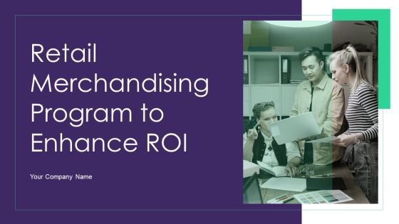 Retail Merchandising Program To Enhance ROI Ppt PowerPoint Presentation Complete Deck With Slides Retail Merchandising Program To Enhance ROI Ppt PowerPoint Presentation Complete Deck With Slides