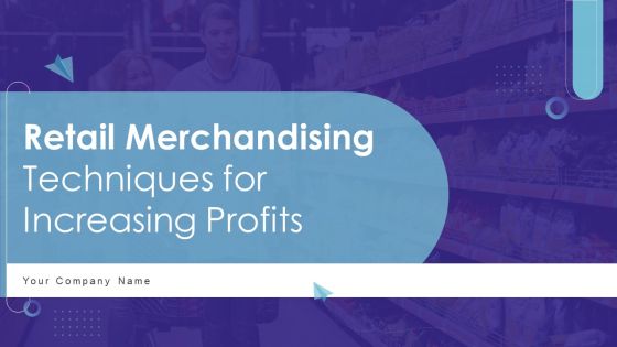 Retail Merchandising Techniques For Increasing Profits Ppt PowerPoint Presentation Complete Deck With Slides
