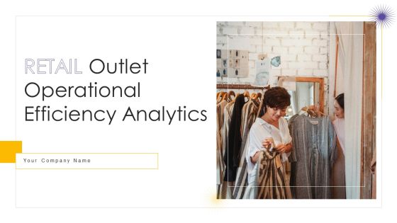 Retail Outlet Operational Efficiency Analytics Ppt PowerPoint Presentation Complete Deck With Slides Retail Outlet Operational Efficiency Analytics Ppt PowerPoint Presentation Complete Deck With Slides