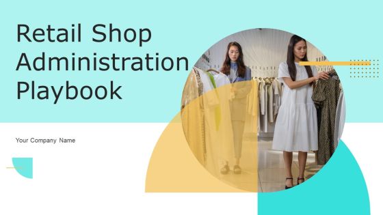 Retail Shop Administration Playbook Ppt PowerPoint Presentation Complete Deck With Slides