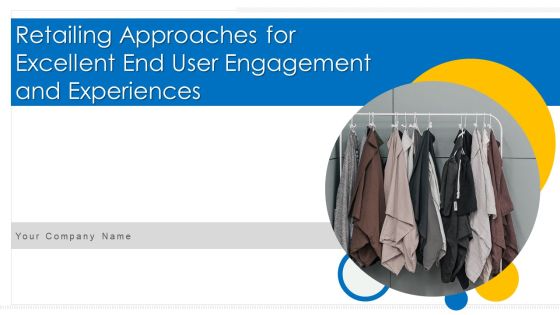 Retailing Approaches For Excellent End User Engagement And Experiences Ppt PowerPoint Presentation Complete Deck With Slides