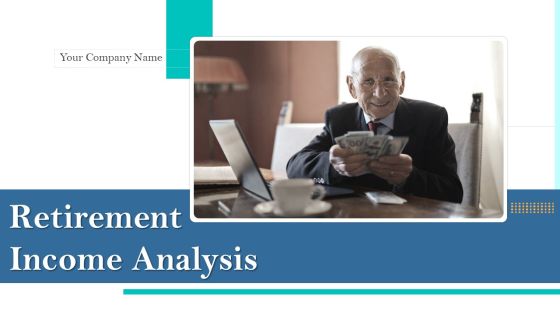 Retirement Income Analysis Ppt PowerPoint Presentation Complete Deck With Slides