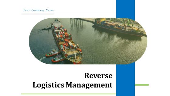 Reverse Logistics Management Ppt PowerPoint Presentation Complete Deck With Slides