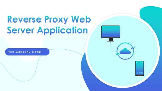 Reverse Proxy Web Server Application Ppt PowerPoint Presentation Complete Deck With Slides Reverse Proxy Web Server Application Ppt PowerPoint Presentation Complete Deck With Slides
