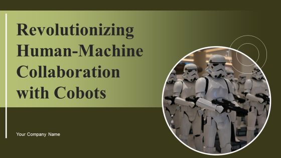 Revolutionizing Human Machine Collaboration With Cobots Ppt PowerPoint Presentation Complete Deck With Slides
