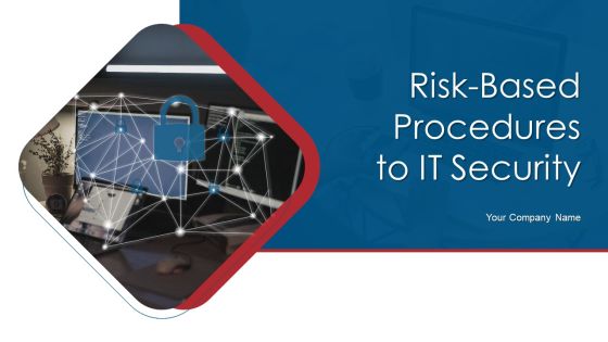 Risk Based Procedures To IT Security Ppt PowerPoint Presentation Complete Deck With Slides Risk Based Procedures To IT Security Ppt PowerPoint Presentation Complete Deck With Slides