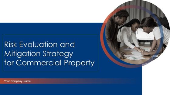 Risk Evaluation And Mitigation Strategy For Commercial Property Ppt PowerPoint Presentation Complete Deck With Slides