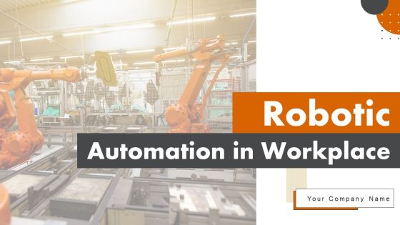 Robotic Automation In Workplace Ppt PowerPoint Presentation Complete Deck With Slides Robotic Automation In Workplace Ppt PowerPoint Presentation Complete Deck With Slides