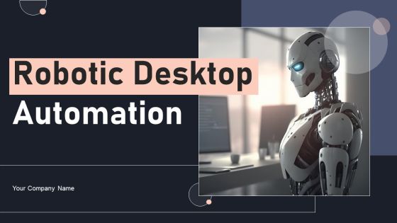 Robotic Desktop Automation Ppt PowerPoint Presentation Complete Deck With Slides