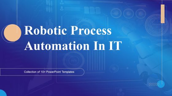 Robotic Process Automation In IT Ppt PowerPoint Presentation Complete Deck With Slides Robotic Process Automation In IT Ppt PowerPoint Presentation Complete Deck With Slides