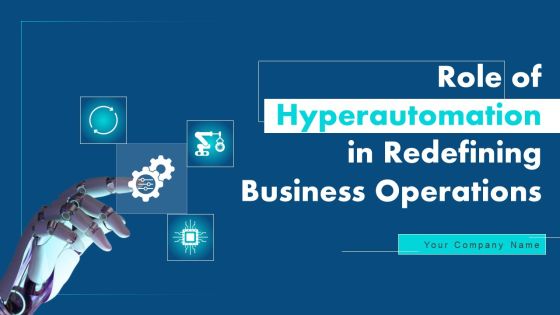 Role Of Hyperautomation In Redefining Business Operations Ppt PowerPoint Presentation Complete Deck With Slides Role Of Hyperautomation In Redefining Business Operations Ppt PowerPoint Presentation Complete Deck With Slides