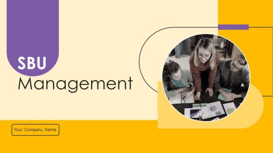 SBU Management Ppt PowerPoint Presentation Complete Deck With Slides SBU Management Ppt PowerPoint Presentation Complete Deck With Slides