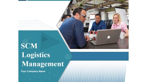 SCM Logistics Management Ppt PowerPoint Presentation Complete Deck With Slides