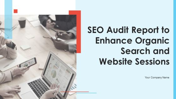 SEO Audit Report To Enhance Organic Search And Website Sessions Ppt PowerPoint Presentation Complete Deck With Slides SEO Audit Report To Enhance Organic Search And Website Sessions Ppt PowerPoint Presentation Complete Deck With Slides