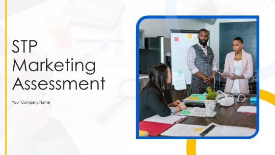 STP Marketing Assessment Ppt PowerPoint Presentation Complete Deck With Slides STP Marketing Assessment Ppt PowerPoint Presentation Complete Deck With Slides