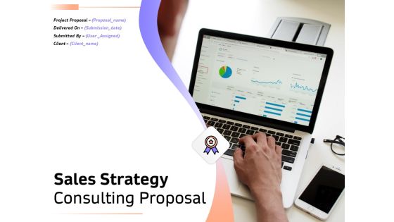 Sales Strategy Consulting Proposal Ppt PowerPoint Presentation Complete Deck With Slides