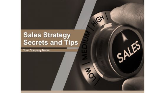 Sales Strategy Secrets And Tips Ppt PowerPoint Presentation Complete Deck With Slides
