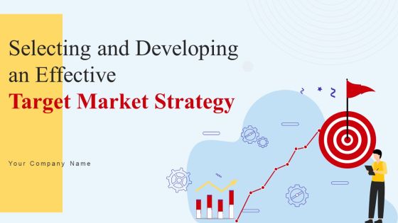 Selecting And Developing An Effective Target Market Strategy Ppt PowerPoint Presentation Complete Deck With Slides