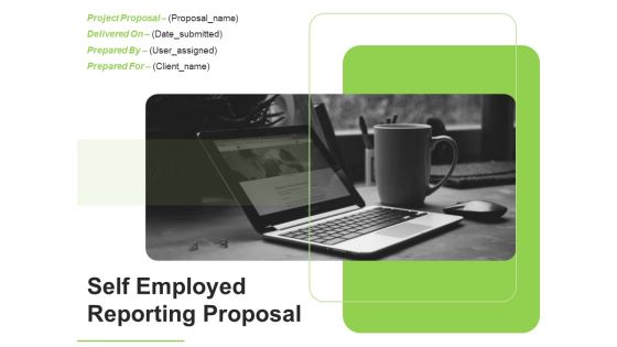 Self Employed Reporting Proposal Ppt PowerPoint Presentation Complete Deck With Slides Self Employed Reporting Proposal Ppt PowerPoint Presentation Complete Deck With Slides