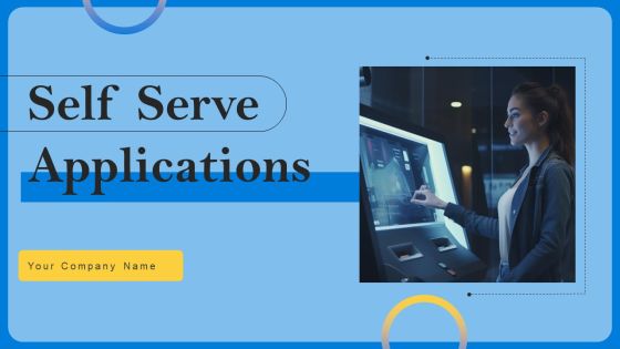 Self Serve Applications Ppt PowerPoint Presentation Complete Deck With Slides