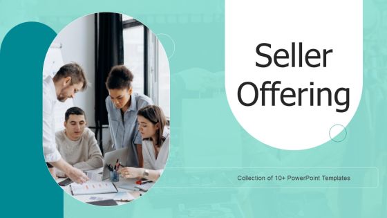 Seller Offering Ppt PowerPoint Presentation Complete Deck With Slides Seller Offering Ppt PowerPoint Presentation Complete Deck With Slides