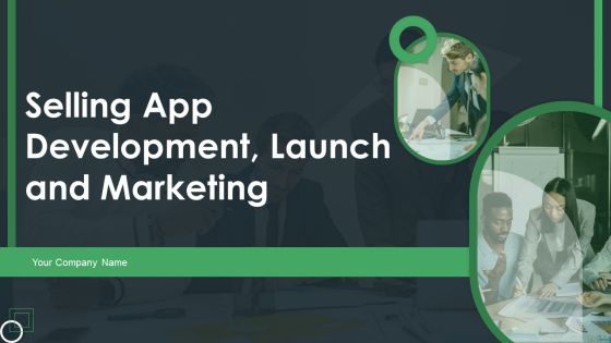 Selling App Development Launch And Marketing Ppt PowerPoint Presentation Complete Deck With Slides