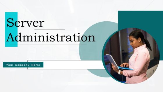 Server Administration Ppt PowerPoint Presentation Complete Deck With Slides