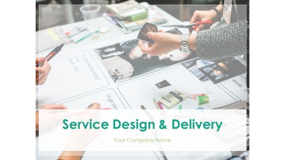 Service Design And Delivery Ppt PowerPoint Presentation Complete Deck With Slides Service Design And Delivery Ppt PowerPoint Presentation Complete Deck With Slides