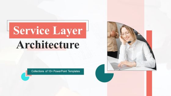 Service Layer Architecture Ppt PowerPoint Presentation Complete Deck With Slides