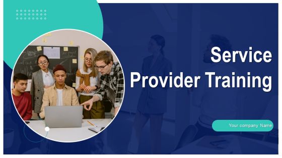 Service Provider Training Ppt PowerPoint Presentation Complete With Slides Service Provider Training Ppt PowerPoint Presentation Complete With Slides