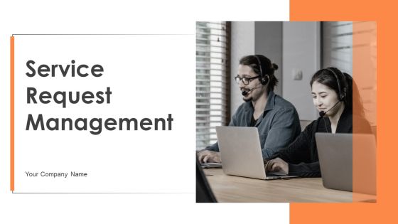 Service Request Management Ppt PowerPoint Presentation Complete Deck With Slides Service Request Management Ppt PowerPoint Presentation Complete Deck With Slides