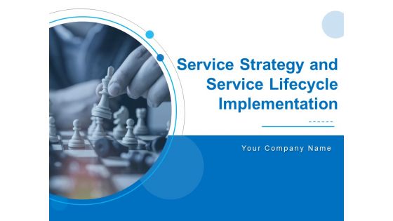 Service Strategy And Service Lifecycle Implementation Ppt PowerPoint Presentation Complete Deck With Slides Service Strategy And Service Lifecycle Implementation Ppt PowerPoint Presentation Complete Deck With Slides