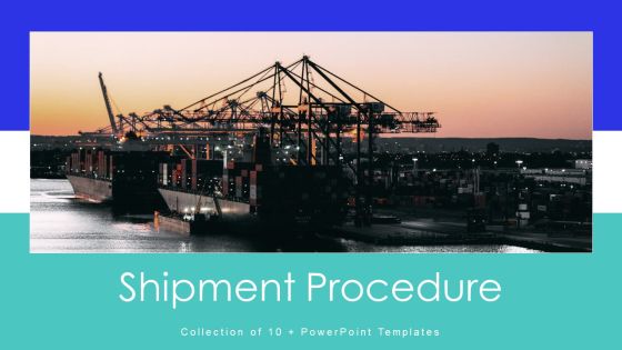Shipment Procedure Ppt PowerPoint Presentation Complete With Slides