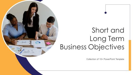 Short And Long Term Business Objectives Ppt PowerPoint Presentation Complete With Slides Short And Long Term Business Objectives Ppt PowerPoint Presentation Complete With Slides
