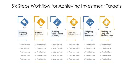 Six Steps Workflow For Achieving Investment Targets Ppt PowerPoint Presentation Infographic Template Portfolio PDF Six Steps Workflow For Achieving Investment Targets Ppt PowerPoint Presentation Infographic Template Portfolio PDF