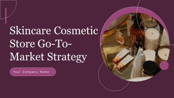 Skincare Cosmetic Store Go To Market Strategy Skincare Cosmetic Store Go To Market Strategy