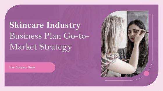 Skincare Industry Business Plan Go To Market Strategy Skincare Industry Business Plan Go To Market Strategy