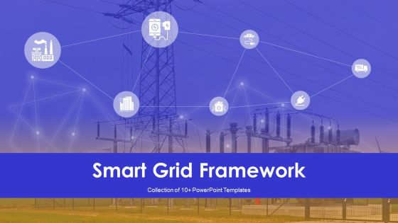 Smart Grid Framework Ppt PowerPoint Presentation Complete Deck With Slides Smart Grid Framework Ppt PowerPoint Presentation Complete Deck With Slides