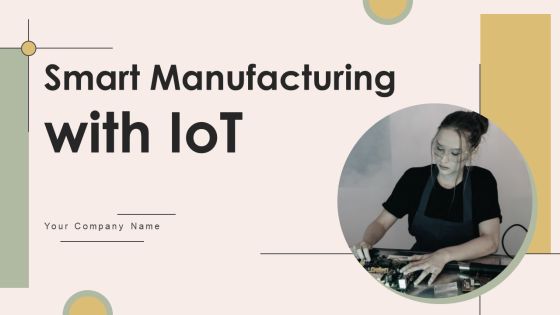 Smart Manufacturing With Iot Ppt PowerPoint Presentation Complete Deck With Slides