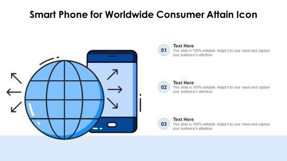 Smart Phone For World Wide Consumer Attain Icon Ppt Slides Templates PDF Smart Phone For World Wide Consumer Attain Icon Ppt Slides Templates PDF