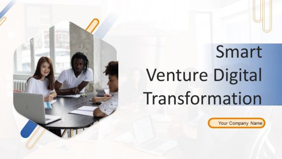 Smart Venture Digital Transformation Ppt PowerPoint Presentation Complete Deck With Slides Smart Venture Digital Transformation Ppt PowerPoint Presentation Complete Deck With Slides