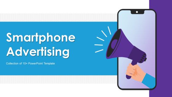 Smartphone Advertising Ppt PowerPoint Presentation Complete Deck With Slides Smartphone Advertising Ppt PowerPoint Presentation Complete Deck With Slides