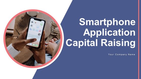 Smartphone Application Capital Raising Ppt PowerPoint Presentation Complete Deck With Slides Smartphone Application Capital Raising Ppt PowerPoint Presentation Complete Deck With Slides