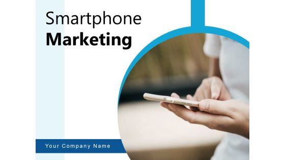 Smartphone Marketing Engagement Marketing Ppt PowerPoint Presentation Complete Deck