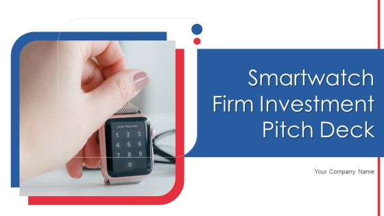 Smartwatch Firm Investment Pitch Deck Ppt PowerPoint Presentation Complete Deck With Slides Smartwatch Firm Investment Pitch Deck Ppt PowerPoint Presentation Complete Deck With Slides