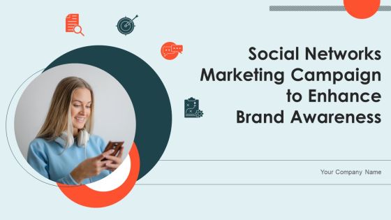 Social Networks Marketing Campaign To Enhance Brand Awareness Ppt PowerPoint Presentation Complete Deck With Slides Social Networks Marketing Campaign To Enhance Brand Awareness Ppt PowerPoint Presentation Complete Deck With Slides