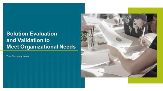 Solution Evaluation And Validation To Meet Organizational Needs Ppt PowerPoint Presentation Complete Deck With Slides Solution Evaluation And Validation To Meet Organizational Needs Ppt PowerPoint Presentation Complete Deck With Slides