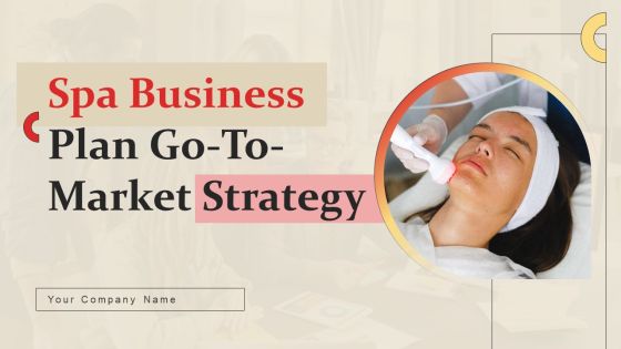 Spa Business Plan Go To Market Strategy Spa Business Plan Go To Market Strategy
