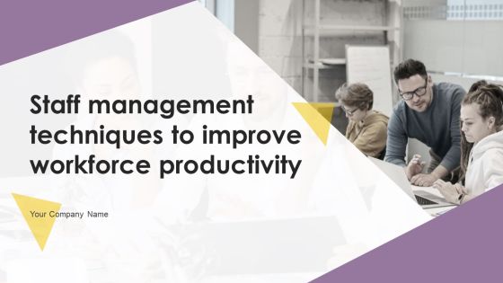 Staff Management Techniques To Improve Workforce Productivity Ppt PowerPoint Presentation Complete Deck With Slides Staff Management Techniques To Improve Workforce Productivity Ppt PowerPoint Presentation Complete Deck With Slides