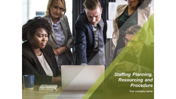 Staffing Planning Resourcing And Procedure Ppt PowerPoint Presentation Complete Deck With Slides